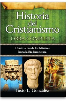 Historia del Cristianismo Obra Completa de Justo L. Gonzalez 