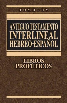 Interlineal Antiguo Testamento Hebreo-Espaol tomo 4: Libros profticos de Ricardo Cerni