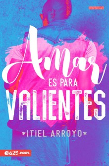 Amar es para valientes de Itiel Arroyo