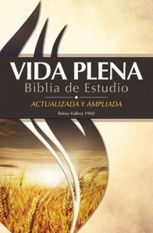 Biblia de Estudio de la Vida Plena Actualizada y Ampliada: Reina Valera 1960 Tapa Dura