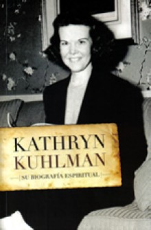 Kathryn Kuhlman su biograf�a espiritual de Robert Liardon 