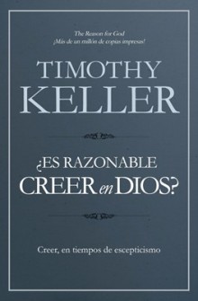 �Es razonable creer en Dios?: Convicci�n, en tiempos de escepticismo de Timothy Keller