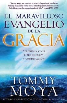 El maravilloso evangelio de la gracia: Aprenda a vivir libre de culpa y condenaci�n de Tommy Moya 