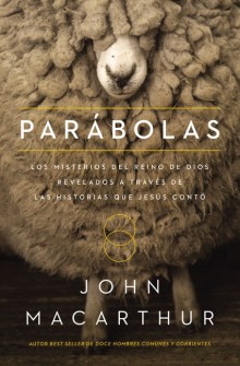 Par�bolas: Los misterios del reino de Dios revelados a trav�s de las historias que Jes�s cont� de John MacArthur 