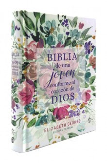Biblia de una joven conforme al coraz�n de Dios: Tapa dura de Elizabeth George