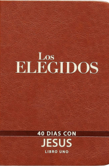 Los Elegidos - Libro Uno: 40 Días Con Jesús