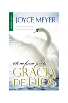 Si no fuera por la gracia de Dios de Joyce Meyer