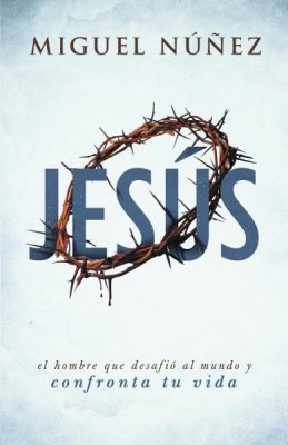 Jesús: El hombre que dasafió el mundo y confronta la vida